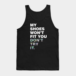 My shoes wont fit you, dont try it Tank Top